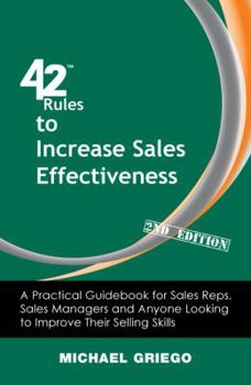 Paperback 42 Rules to Increase Sales Effectiveness (2nd Edition): A Practical Guidebook for Sales Reps, Sales Managers and Anyone Looking to Improve their Selli Book