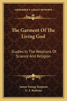 Paperback The Garment Of The Living God: Studies In The Relations Of Science And Religion Book