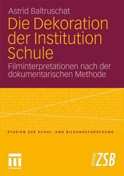 Paperback Die Dekoration Der Institution Schule: Filminterpretationen Nach Der Dokumentarischen Methode [German] Book