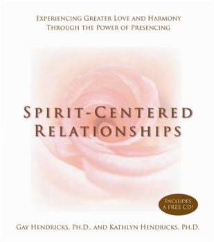 Hardcover Spirit-Centered Relationships: Experiencing Greater Love and Harmony Through the Power of Presencing [With CD] Book