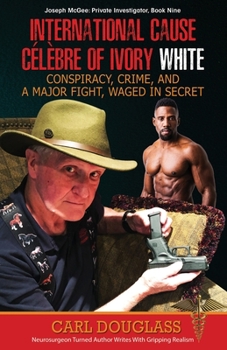 Paperback International Cause Celebre of Ivory White: Conspiracy, Crime, and a Major Fight, Waged in Secret Book