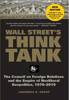 Hardcover Wall Street's Think Tank: The Council on Foreign Relations and the Empire of Neoliberal Geopolitics, 1976-2014 Book