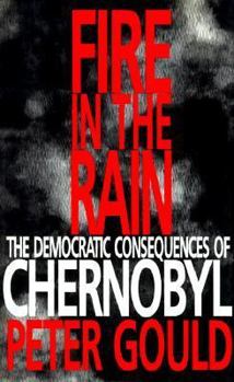 Hardcover Fire in the Rain: The Democratic Consequences of Chernobyl Book