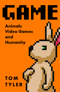 Paperback Game: Animals, Video Games, and Humanity Book