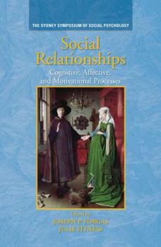 Social Relationships: Cognitive, Affective and Motivational Processes (Sydney Symposium of Social Psychology)