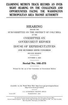 Paperback Examining Metro's track record: an oversight hearing on the challenges and opportunities facing the Washington Metropolitan Area Transit Authority Book