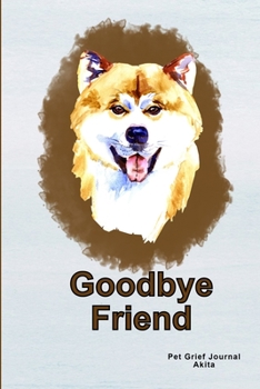 Pet Grief Journal Akita: Guided Prompt Keepsake Workbook, Goodbye Friend