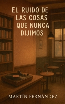 Paperback El Ruido de las Cosas que Nunca Dijimos [Spanish] Book