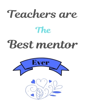 Teachers are the best mentor ever: Best motivational Teacher’s Planner Journal notebook