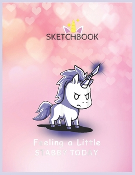 Paperback SketchBook: Feeling A Little Stabby Today Snarky Unicorn Halloween Unicorn Blank Unlined SketchBook for Kids and Girls XL Marple S Book