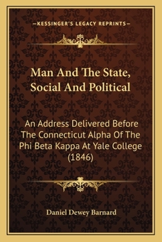 Paperback Man And The State, Social And Political: An Address Delivered Before The Connecticut Alpha Of The Phi Beta Kappa At Yale College (1846) Book