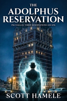 The Adolphus Reservation: 1963 Dallas: Three Reservations and JFK