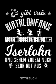 Es gibt viele Biathlonfans aber die besten sind aus Iserlohn und sehen zudem noch sehr gut aus: A5 Notizbuch | Liniert 120 Seiten | ... | Muttertag | Namenstag (German Edition)