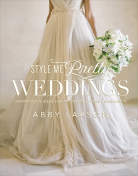 Hardcover Style Me Pretty Weddings: Inspiration & Ideas for an Unforgettable Celebration Book