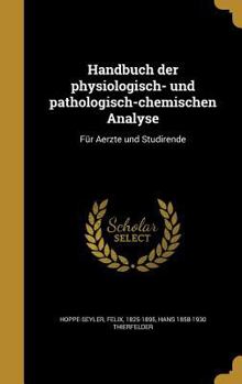 Hardcover Handbuch Der Physiologisch- Und Pathologisch-Chemischen Analyse: Fur Aerzte Und Studirende [German] Book