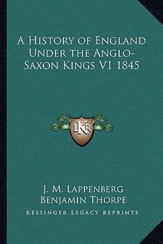 Paperback A History of England Under the Anglo-Saxon Kings V1 1845 Book