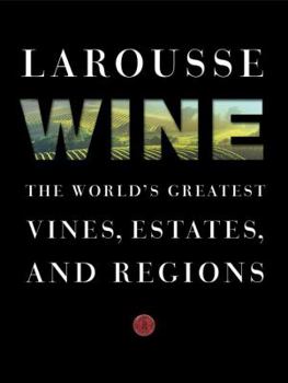 Hardcover Larousse Wine: The World's Greatest Vines, Estates, and Regions Book