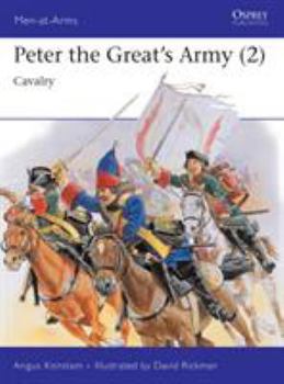 Peter the Great's Army (2): Cavalry - Book #264 of the Osprey Men at Arms