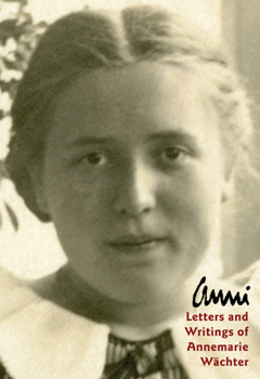 Anni: Letters and Writings of Annemarie Wächter  - A Bruderhof Member's Story - Book  of the Bruderhof History Series