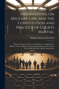 Paperback Observations On Military Law, and the Constitution and Practice of Courts Martial: With a Summary of the Law of Evidence, As Applicable to Military Tr Book