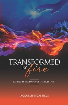 Paperback Transformed by Fire: Refined by the Power of the Holy Spirit Book