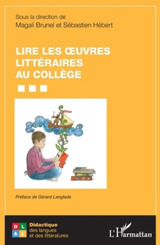 Lire les oeuvres littéraires au collège (Didactique Des Langues Et Des Littératures)