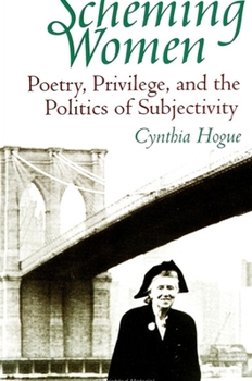 Paperback Scheming Women: Poetry, Privilege, and the Politics of Subjectivity Book