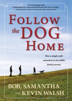 Hardcover Follow the Dog Home: How a Simple Walk Unleashed an Incredible Family Journey Book