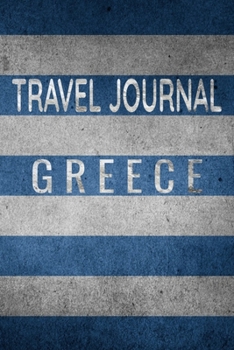 Travel Journal Greece: Blank Lined Travel Journal. Pretty Lined Notebook & Diary For Writing And Note Taking For Travelers.(120 Blank Lined Pages - 6x9 Inches)