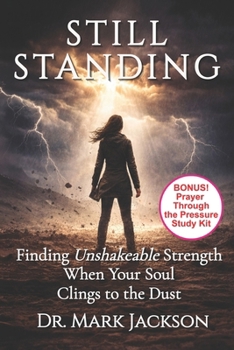 Still Standing: Finding Unshakeable Strength When Your Soul Clings to the Dust (Life From A to Z in the Word)