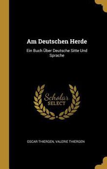 Hardcover Am Deutschen Herde: Ein Buch Über Deutsche Sitte Und Sprache [German] Book