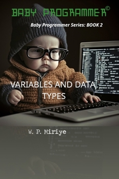 Variables and Data Types: Baby Programmer Series: BOOK 2