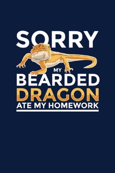 Sorry My Bearded Dragon Ate My Homework: Notebook For Bearded Dragon Lovers and Lizard Fans