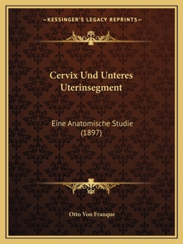 Paperback Cervix Und Unteres Uterinsegment: Eine Anatomische Studie (1897) [German] Book