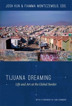 Paperback Tijuana Dreaming: Life and Art at the Global Border Book