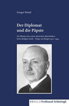 Hardcover Der Diplomat Und Die Papste: Die Mission Des Ersten Deutschen Botschafters Beim Heiligen Stuhl - Diego Von Bergen 1920 -1943 [German] Book