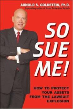 Hardcover So Sue Me!: How to Protect Your Assets from the Lawsuit Explosion Book