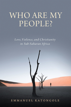 Paperback Who Are My People?: Love, Violence, and Christianity in Sub-Saharan Africa Book