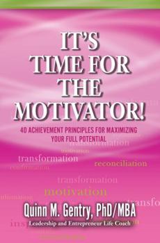 Paperback It's Time for the Motivator: 40 Achievement Principles for Maximizing Your Full Potential Book