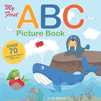 Paperback My First ABC Picture Book: A Fun Illustrated Alphabet Book for Toddler, Kindergarteners and Preschoolers Learning their ABC's Great Gift for Boys Book