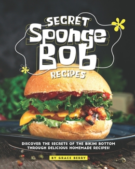 Paperback Secret SpongeBob Recipes: Discover the Secrets of The Bikini Bottom Through Delicious Homemade Recipes! Book