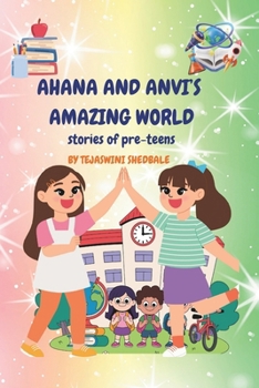 AHANA AND ANVI'S AMAZING WORLD: STORIES OF PRE-TEENS