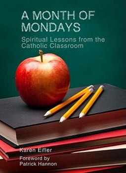 Paperback A Month of Mondays: Spiritual Lessons from the Catholic Classroom Book