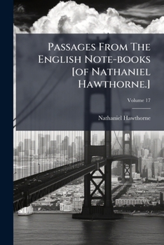 Paperback Passages From The English Note-books [of Nathaniel Hawthorne.]; Volume 17 Book