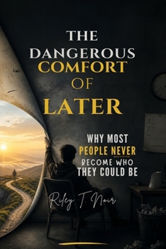 Paperback The Dangerous Comfort of Later: Why Most People Never Become Who They Could Be Book
