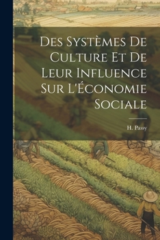 Paperback Des Systèmes de Culture et de Leur Influence sur L'Économie Sociale [French] Book