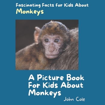 Paperback A Picture Book for Kids About Monkeys: Fascinating Facts for Kids About Monkeys Book