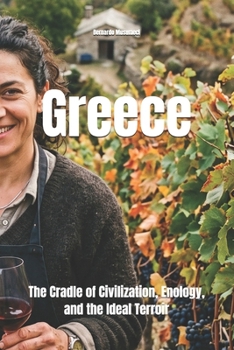 Greece: The Cradle of Civilization, Enology, and the Ideal Terroir