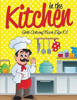 Paperback In the Kitchen Girls Coloring Book (Age 10) Book