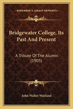 Bridgewater College, Its Past And Present: A Tribute Of The Alumni